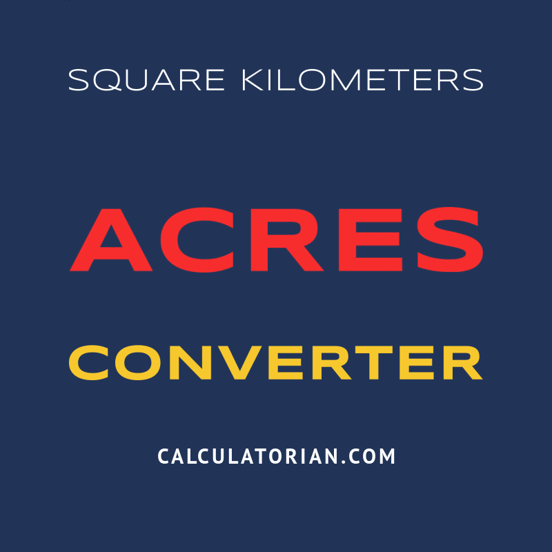 Convert From Square Kilometers To Acres convert-from-square-kilometers-to-acres